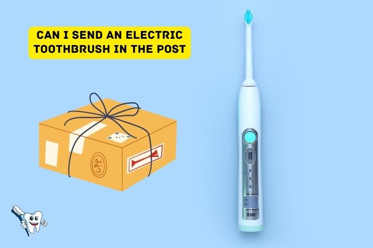 Can I Send an Electric Toothbrush in the Post