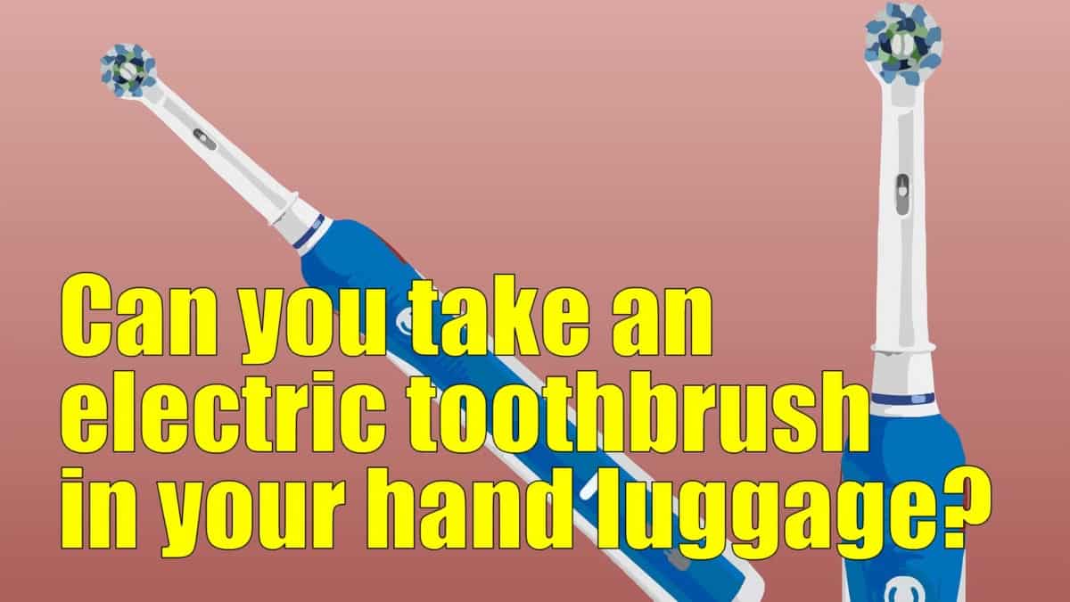 Are You Allowed To Take Electric Toothbrush In Hand Luggage