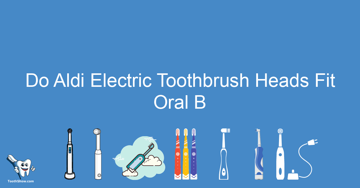 Do Aldi Electric Toothbrush Heads Fit Oral B 4431