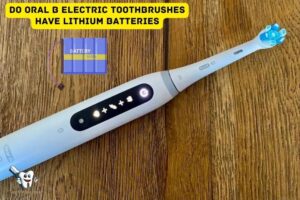 Do Oral B Electric Toothbrushes Have Lithium Batteries