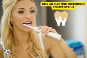 Will an Electric Toothbrush Remove Stains