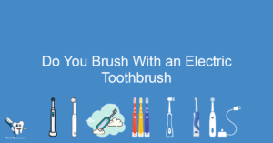 Do You Brush With an Electric Toothbrush