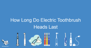 How Long Do Electric Toothbrush Heads Last