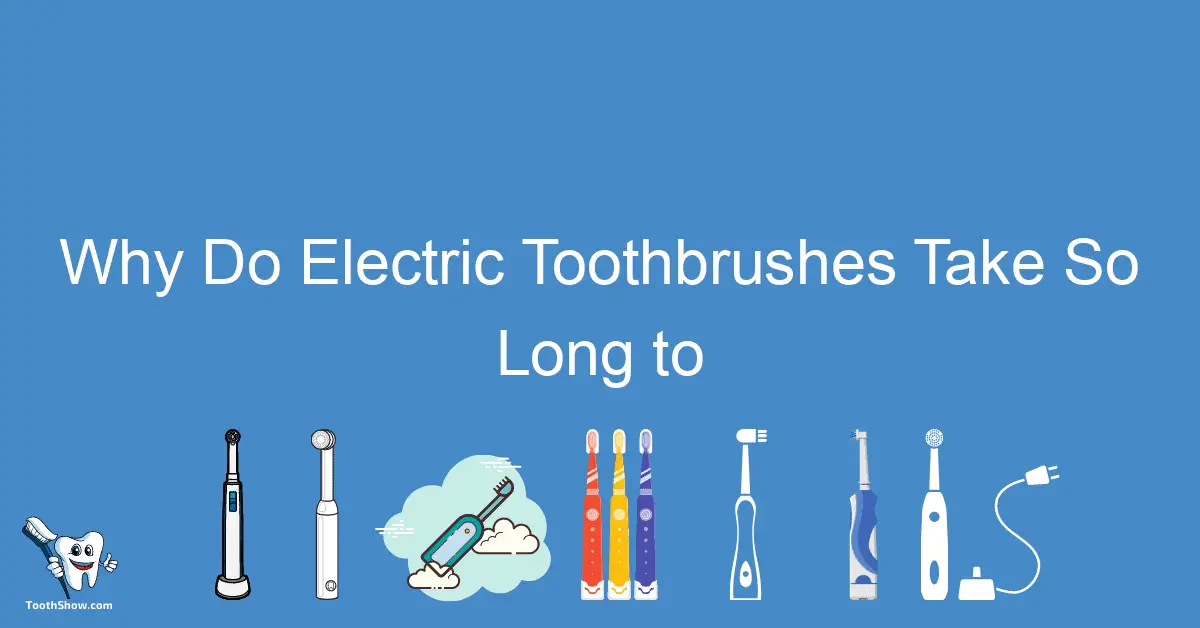 Why Do Electric Toothbrushes Take So Long To Charge