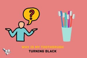 Why is My Toothbrush Turning Black?