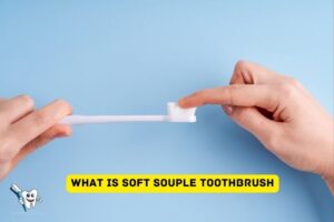 What is Soft Souple Toothbrush