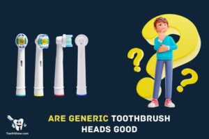 Are Generic Toothbrush Heads Good: Yes!