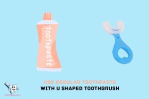 Can You Use Regular Toothpaste With U Shaped Toothbrush