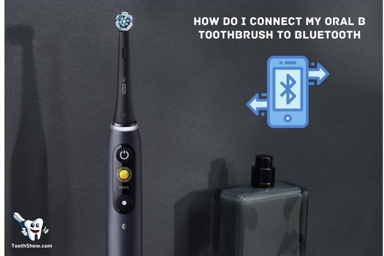 How Do I Connect My Oral B Toothbrush to Bluetooth