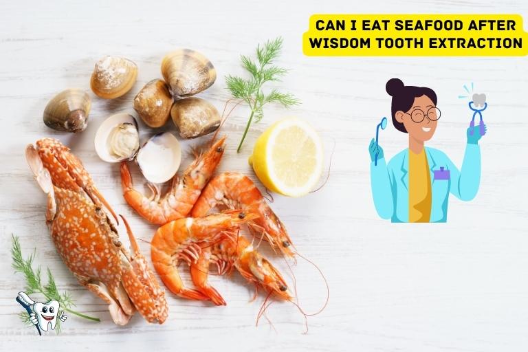 Can I Eat Seafood After Wisdom Tooth Extraction