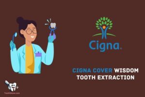 Does Cigna Cover Wisdom Tooth Extraction