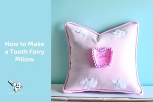 How to Make a Tooth Fairy Pillow? 10 Steps