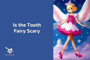 Is the Tooth Fairy Scary? Exploring the Myth and Legends