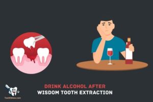 When Can I Drink Alcohol After Wisdom Tooth Extraction Reddit
