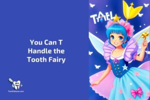 You Can’t Handle the Tooth Fairy: The Ultimate Guide