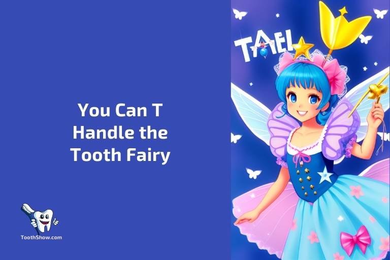 You Can T Handle the Tooth Fairy
