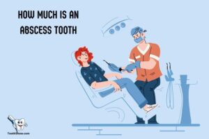 How Much is an Abscess Tooth? Treatment Cost!