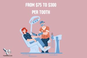 How Much is It to Get an Abscess Tooth Removed? $75 to $300