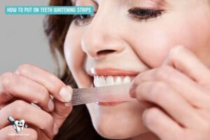 How to Put on Teeth Whitening Strips? 9 Simple Steps!