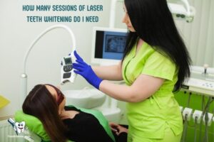 How Many Sessions of Laser Teeth Whitening Do I Need?