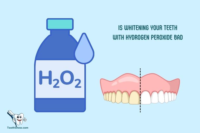 Is Whitening Your Teeth With Hydrogen Peroxide Bad